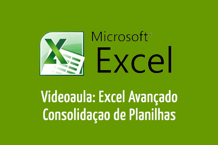 Videoaula: Excel Avanado - Consolidao de Planilhas